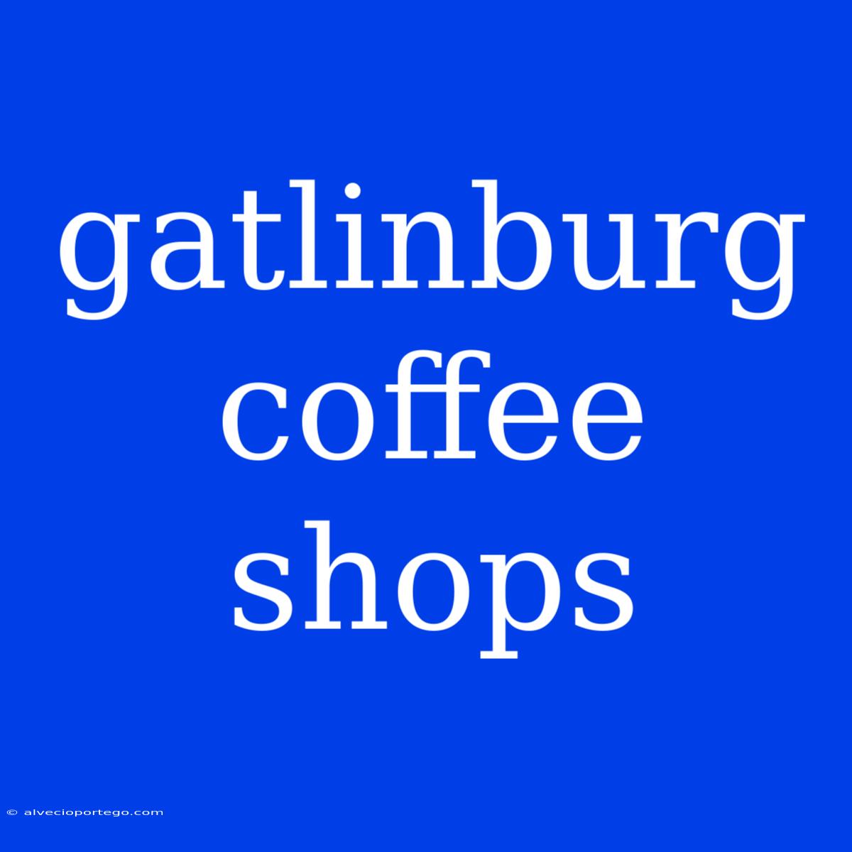 Gatlinburg Coffee Shops