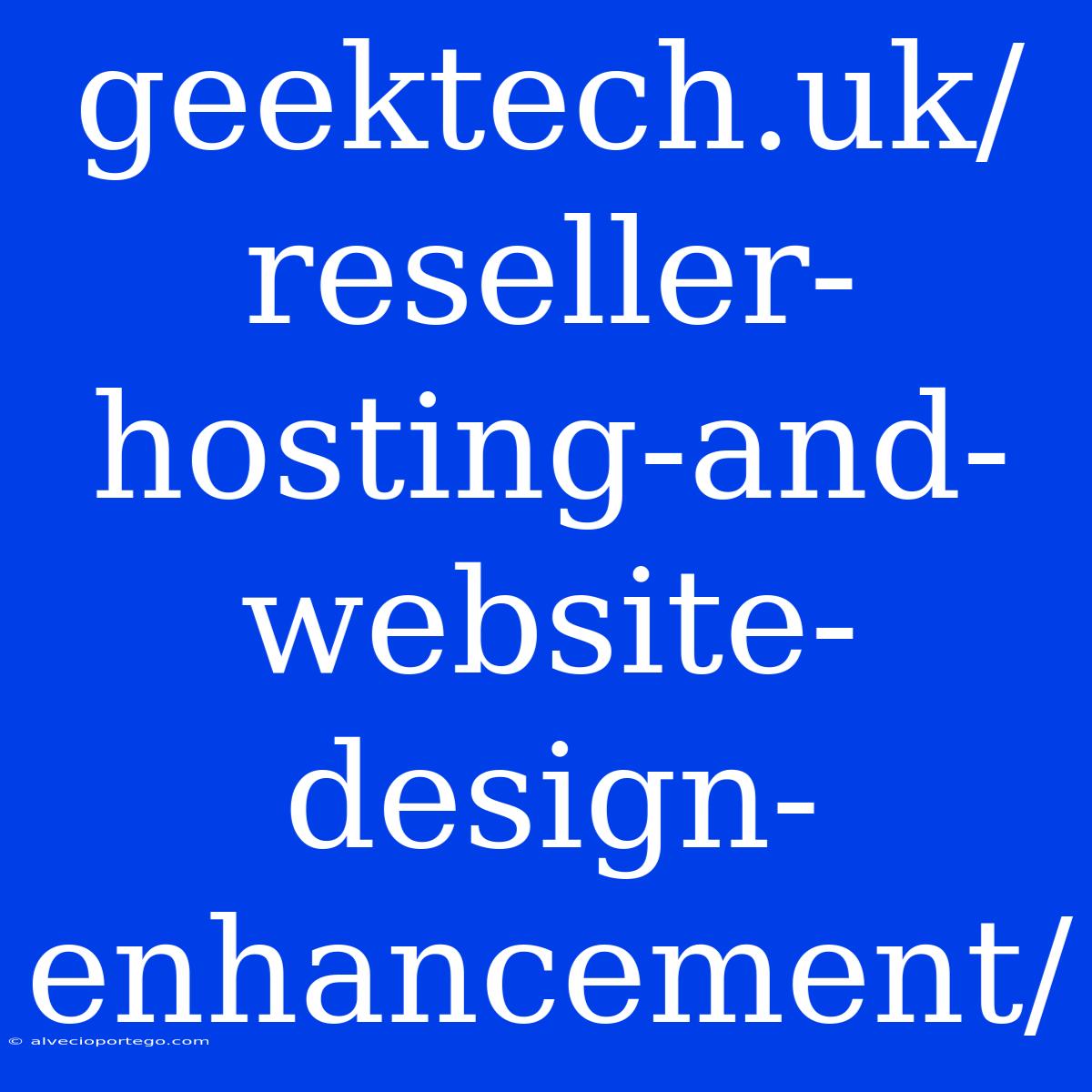 Geektech.uk/reseller-hosting-and-website-design-enhancement/