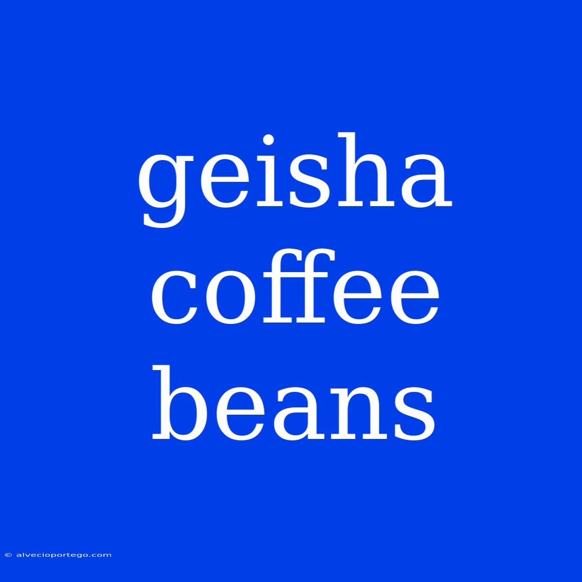 Geisha Coffee Beans