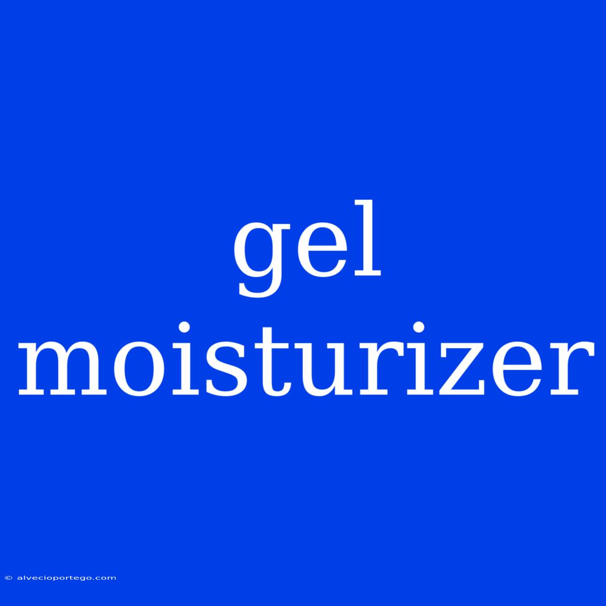 Gel Moisturizer