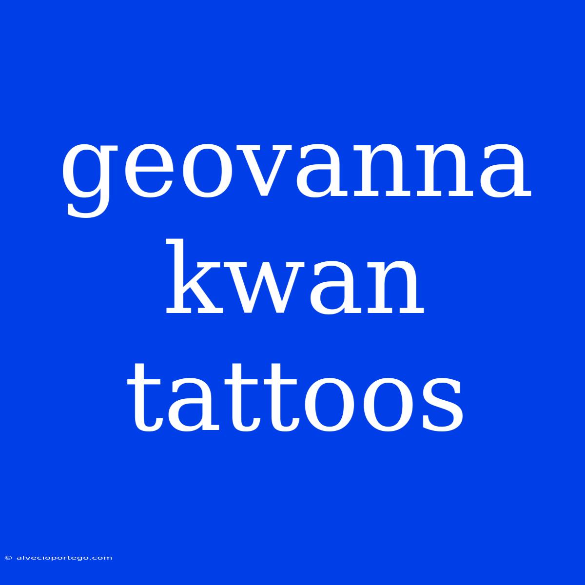 Geovanna Kwan Tattoos