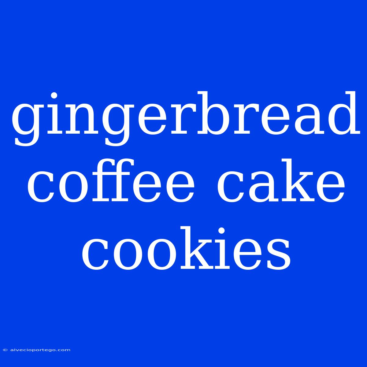 Gingerbread Coffee Cake Cookies