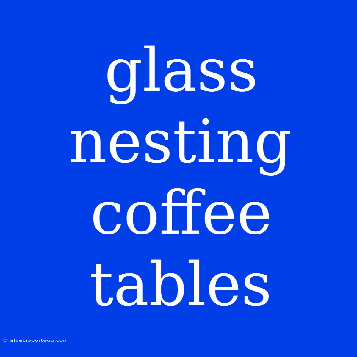 Glass Nesting Coffee Tables