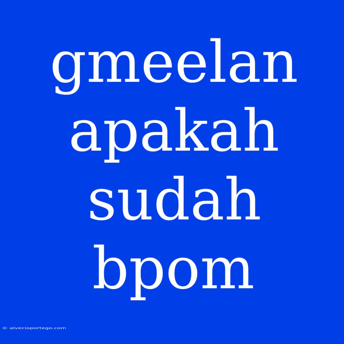 Gmeelan Apakah Sudah Bpom