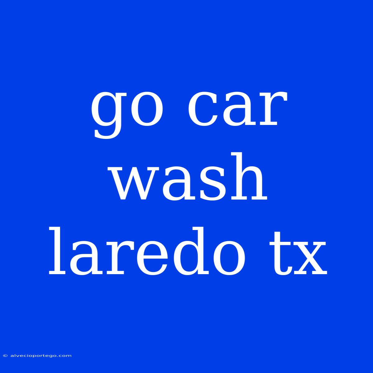 Go Car Wash Laredo Tx