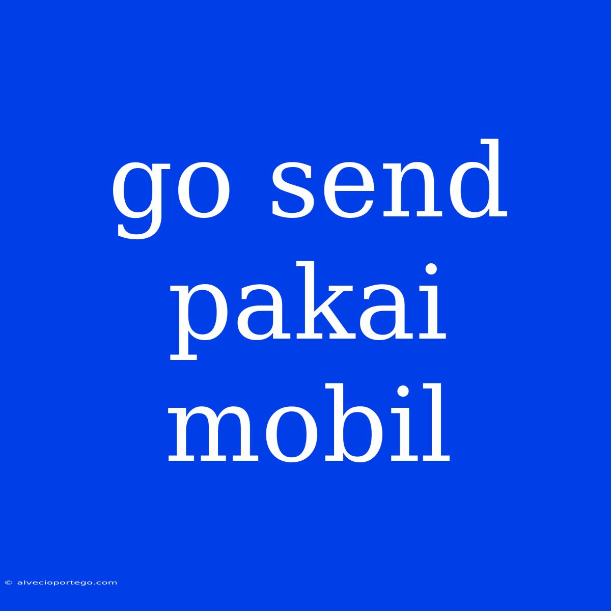 Go Send Pakai Mobil