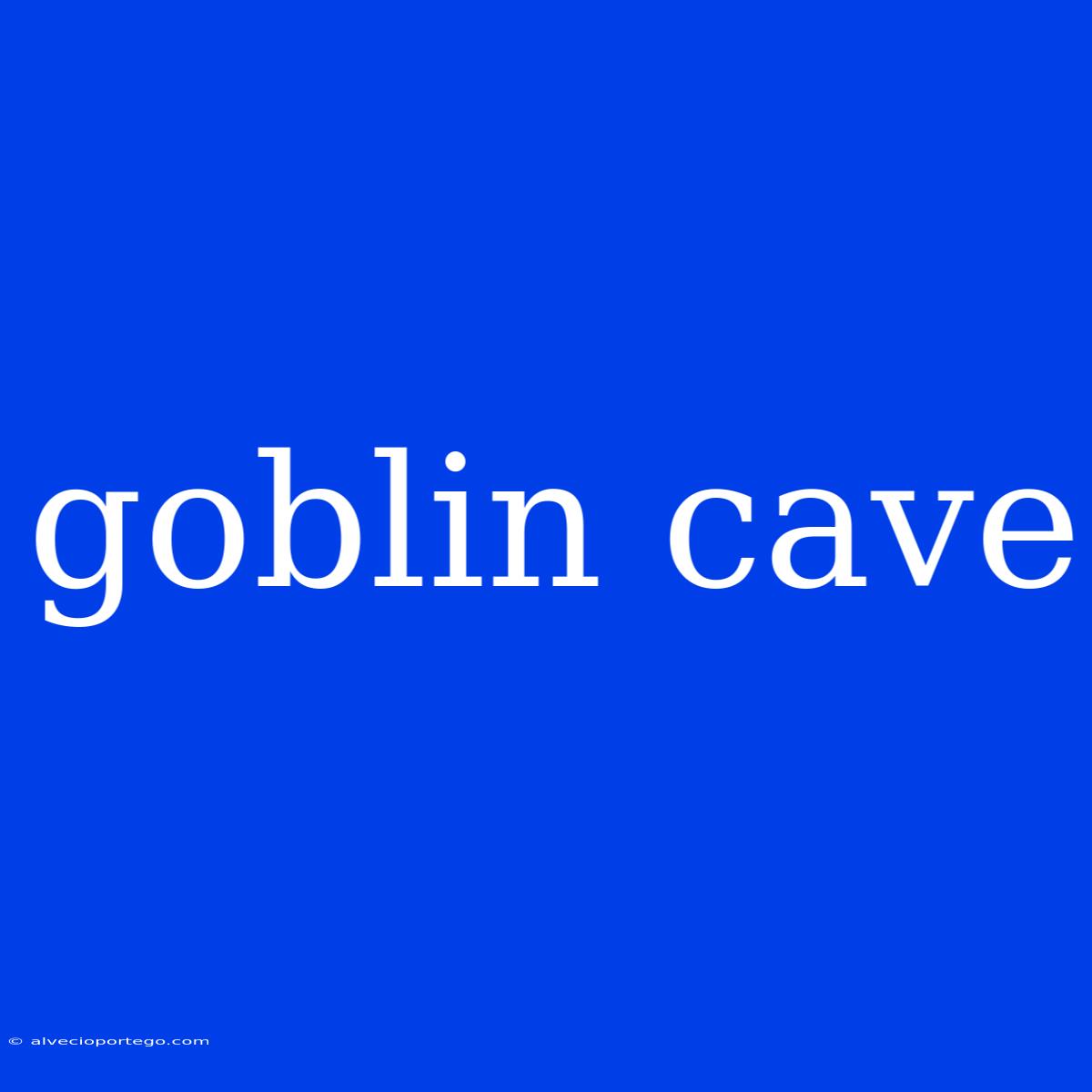 Goblin Cave