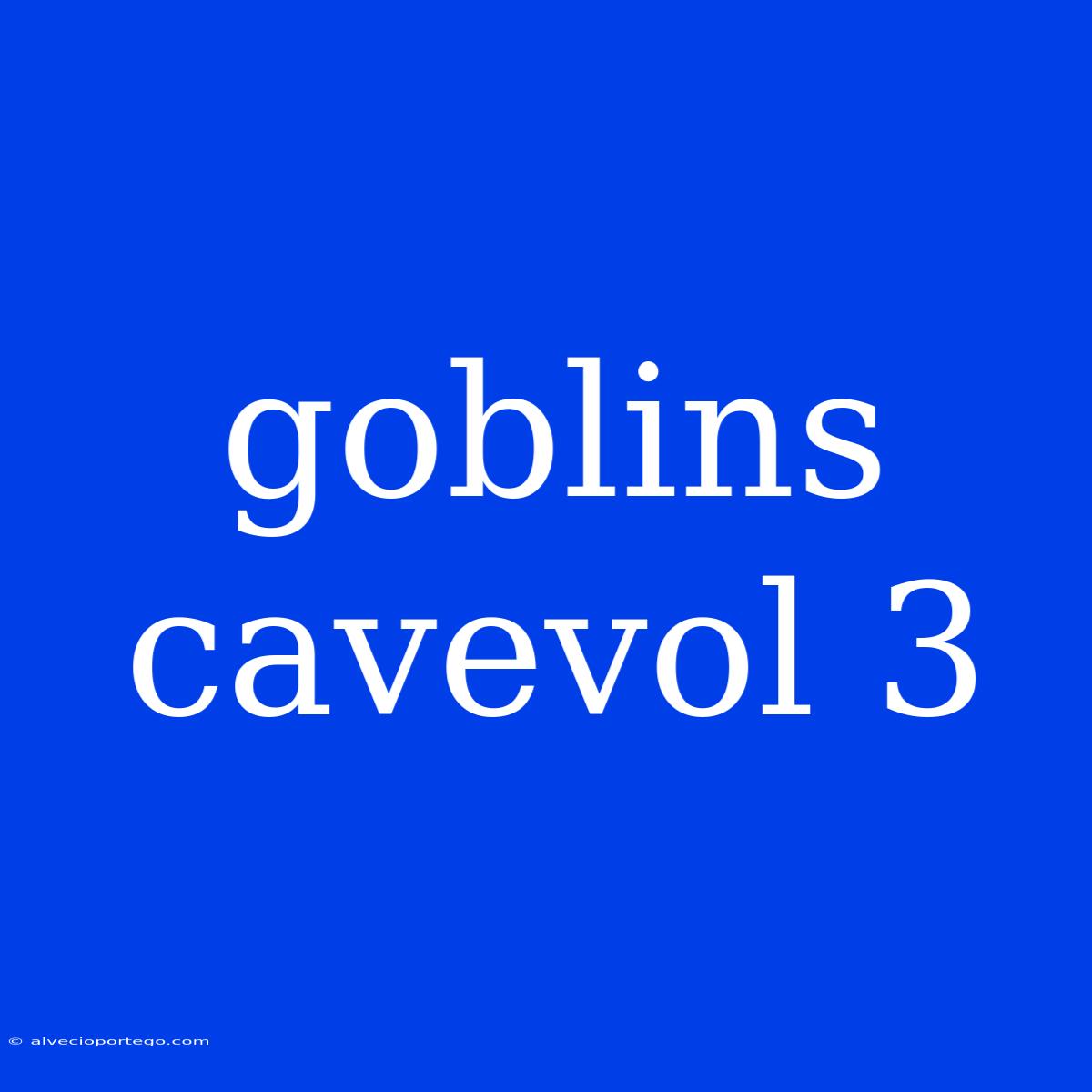 Goblins Cavevol 3