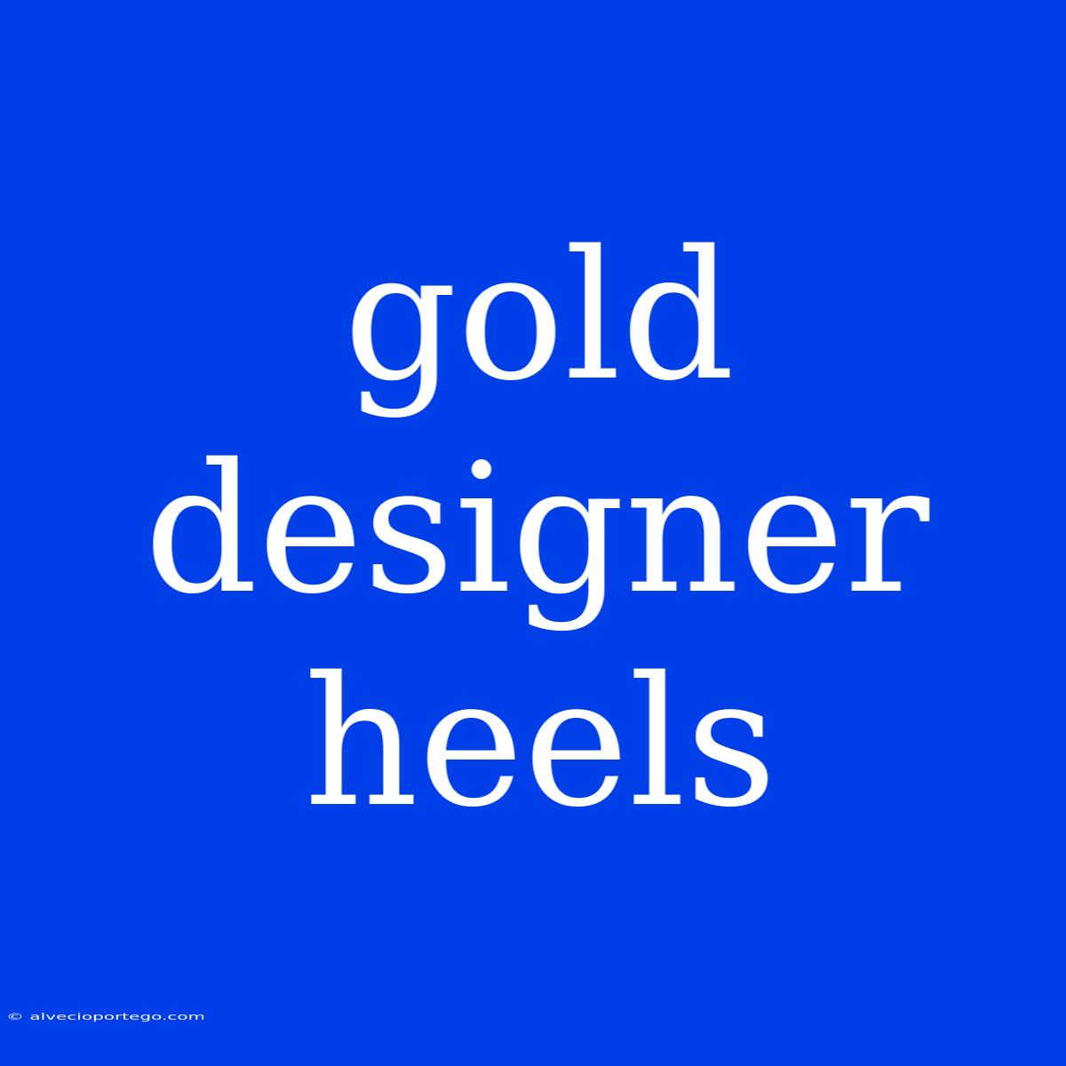 Gold Designer Heels