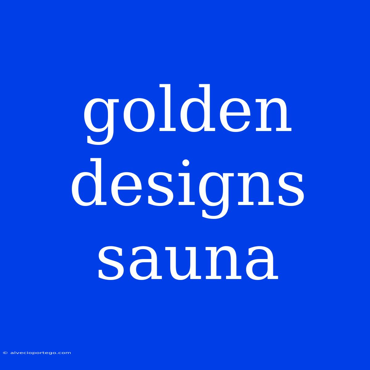 Golden Designs Sauna