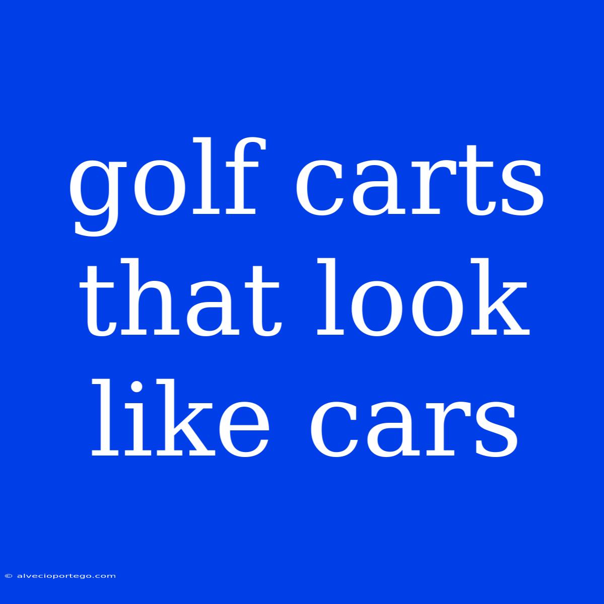 Golf Carts That Look Like Cars