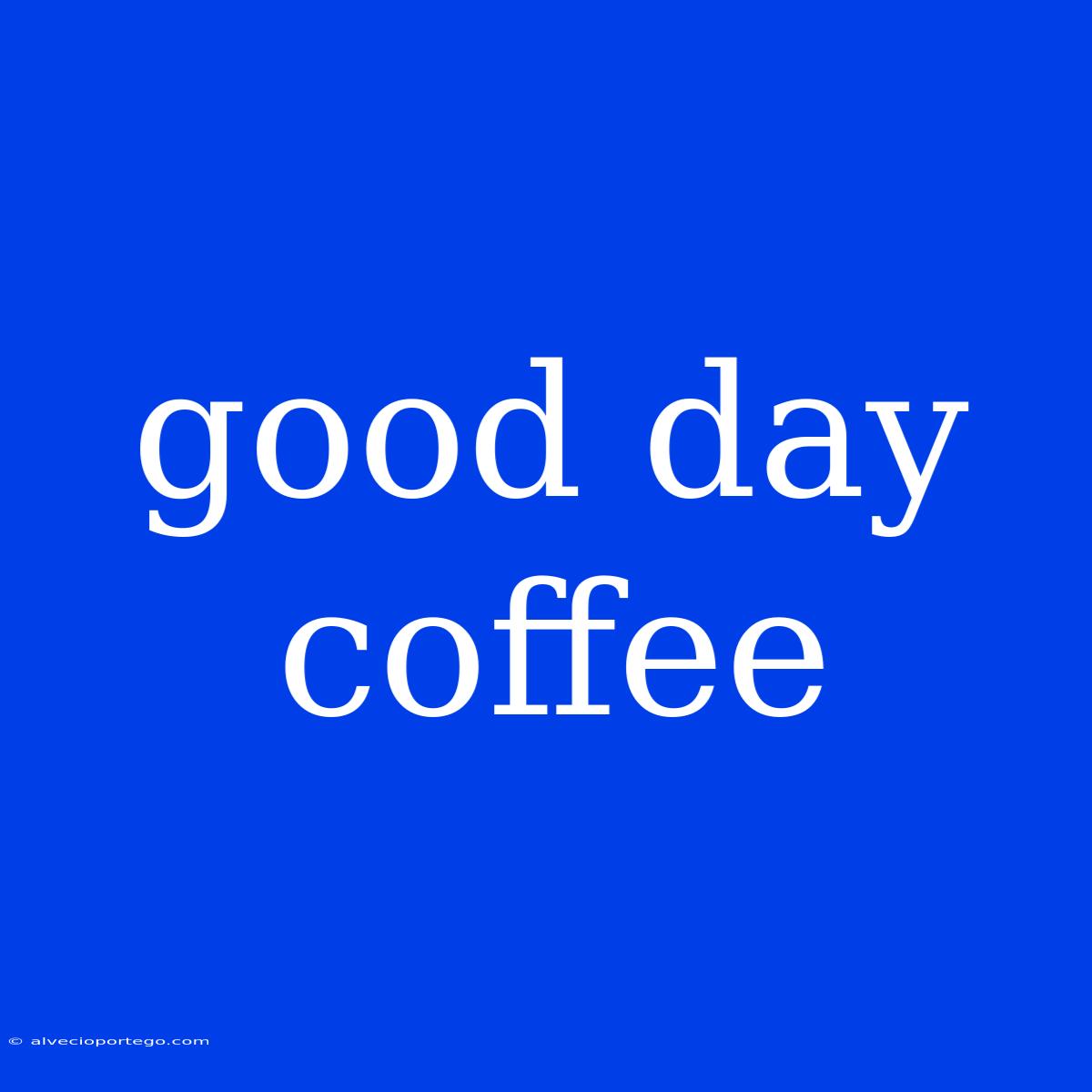 Good Day Coffee