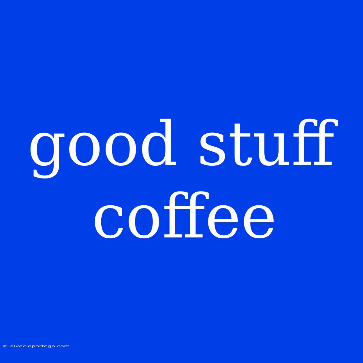 Good Stuff Coffee