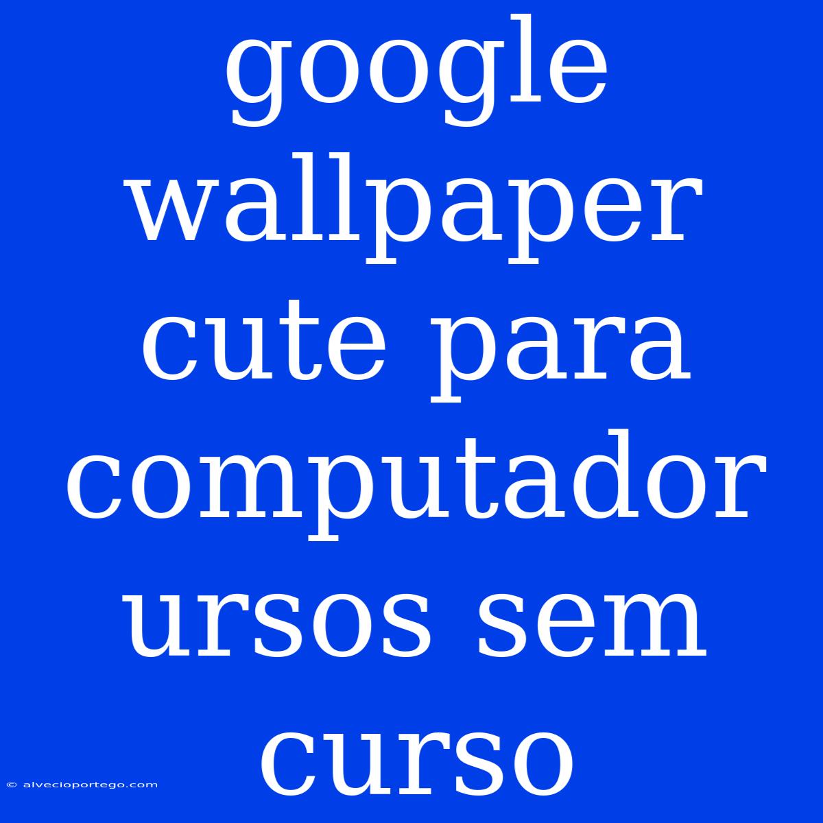 Google Wallpaper Cute Para Computador Ursos Sem Curso