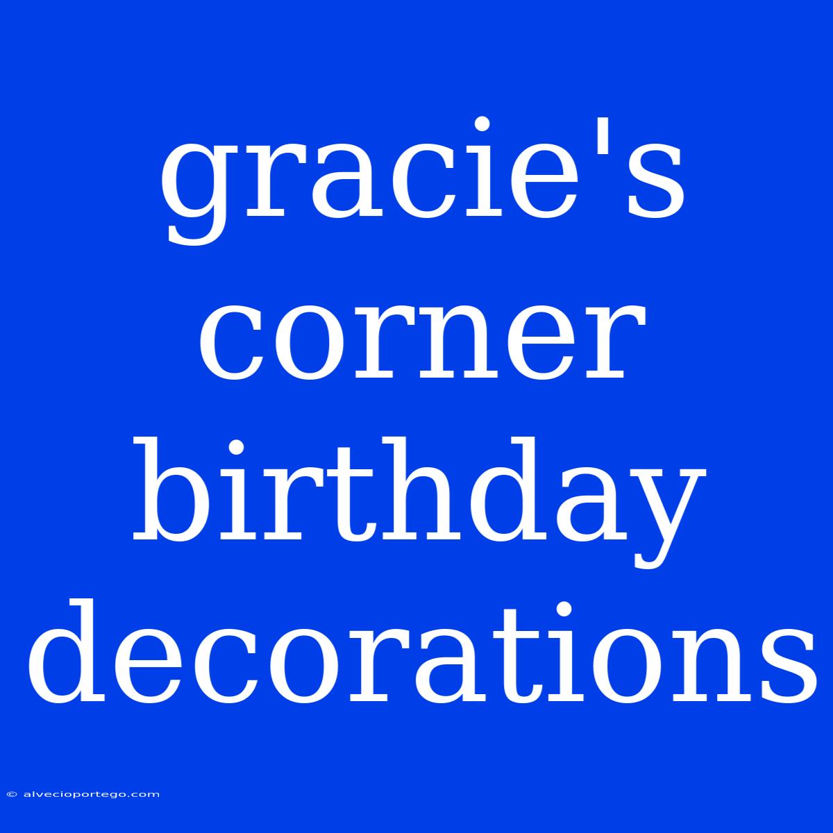 Gracie's Corner Birthday Decorations