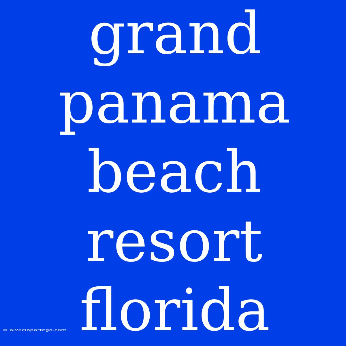 Grand Panama Beach Resort Florida