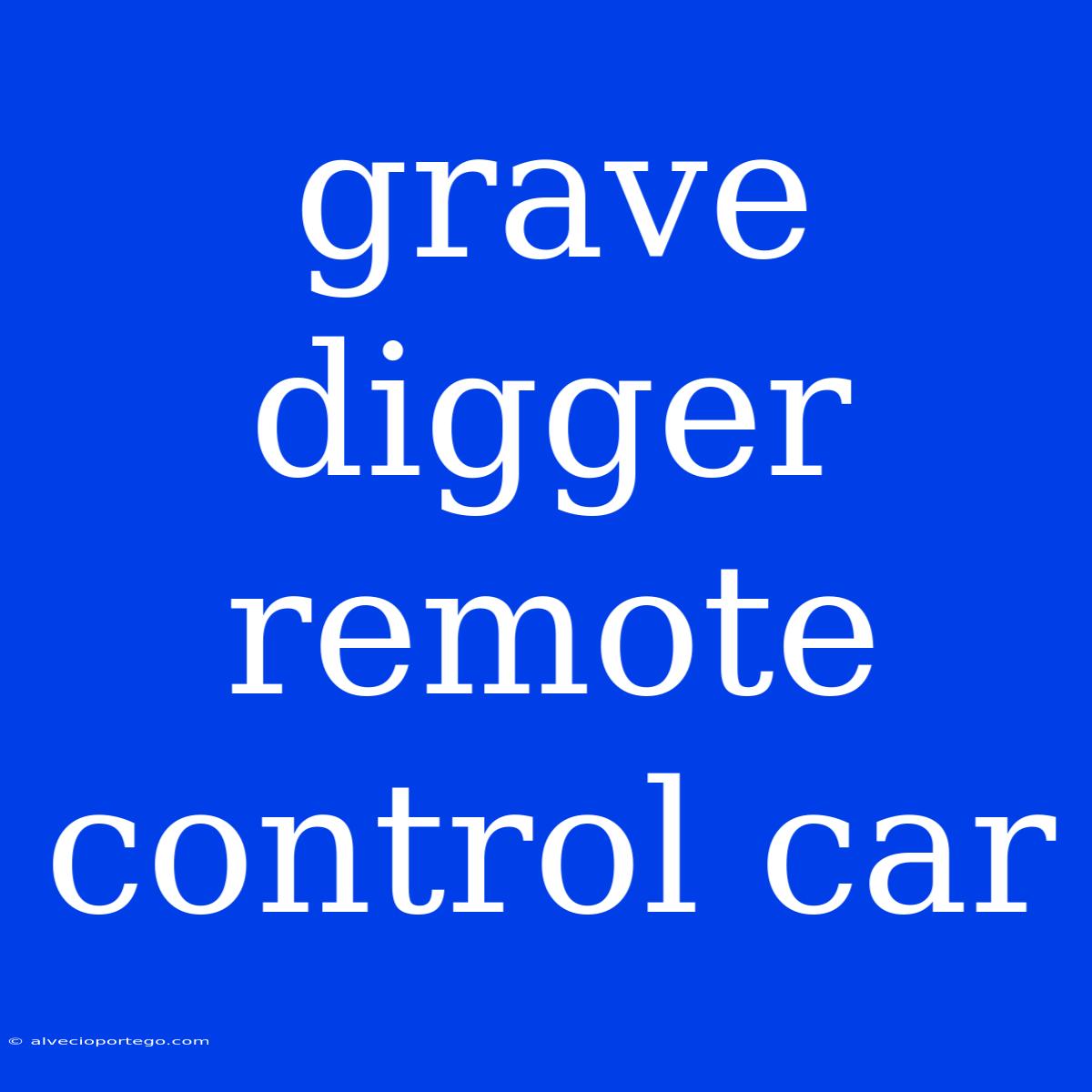 Grave Digger Remote Control Car