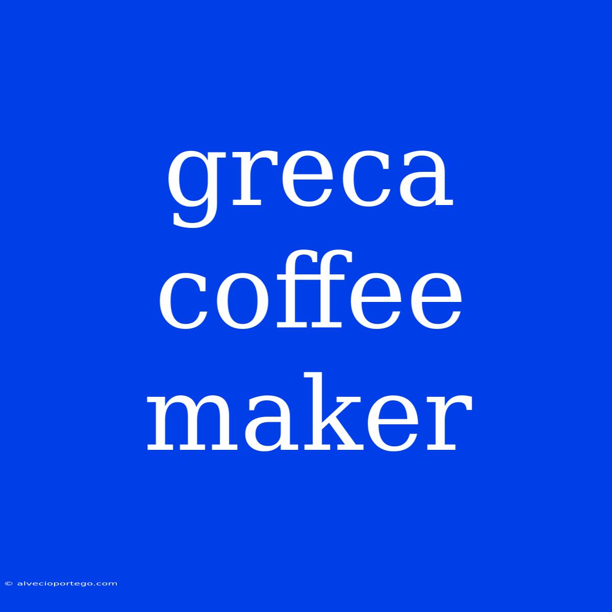 Greca Coffee Maker