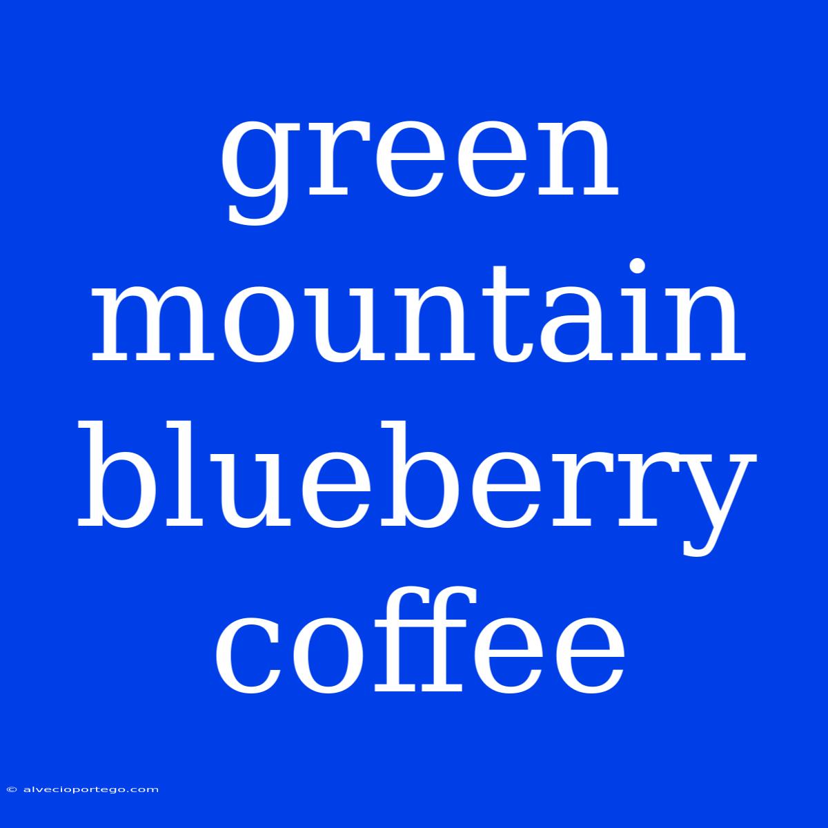 Green Mountain Blueberry Coffee