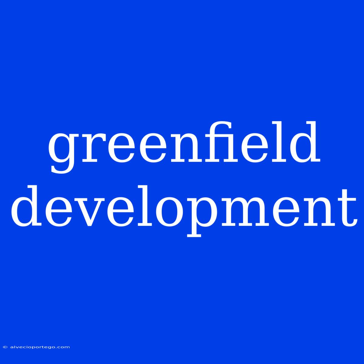 Greenfield Development