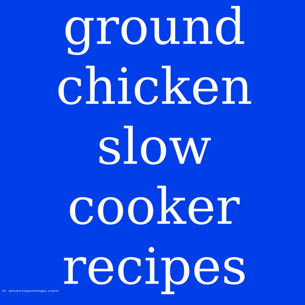 Ground Chicken Slow Cooker Recipes