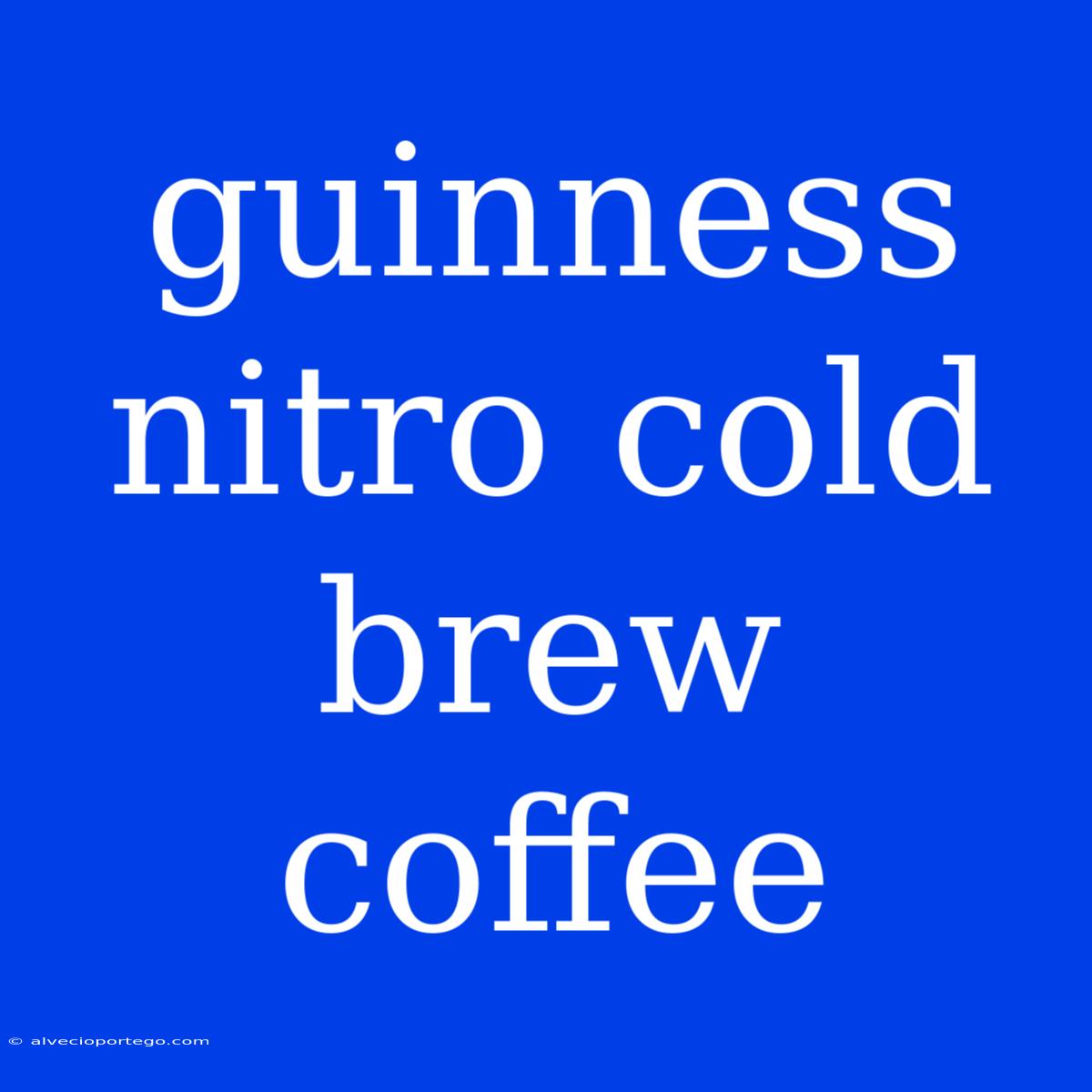 Guinness Nitro Cold Brew Coffee