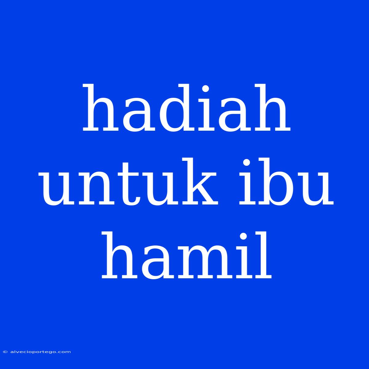 Hadiah Untuk Ibu Hamil