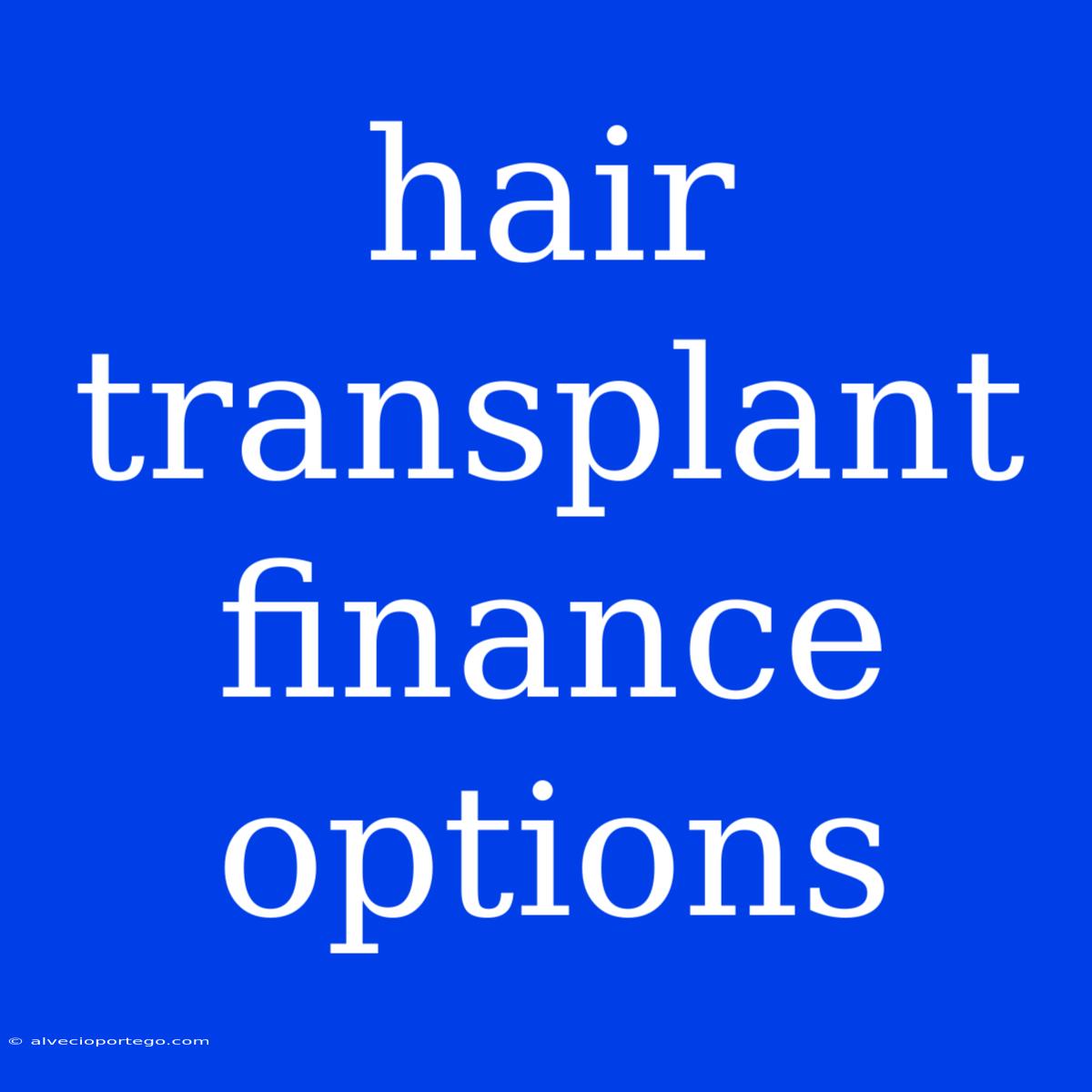 Hair Transplant Finance Options