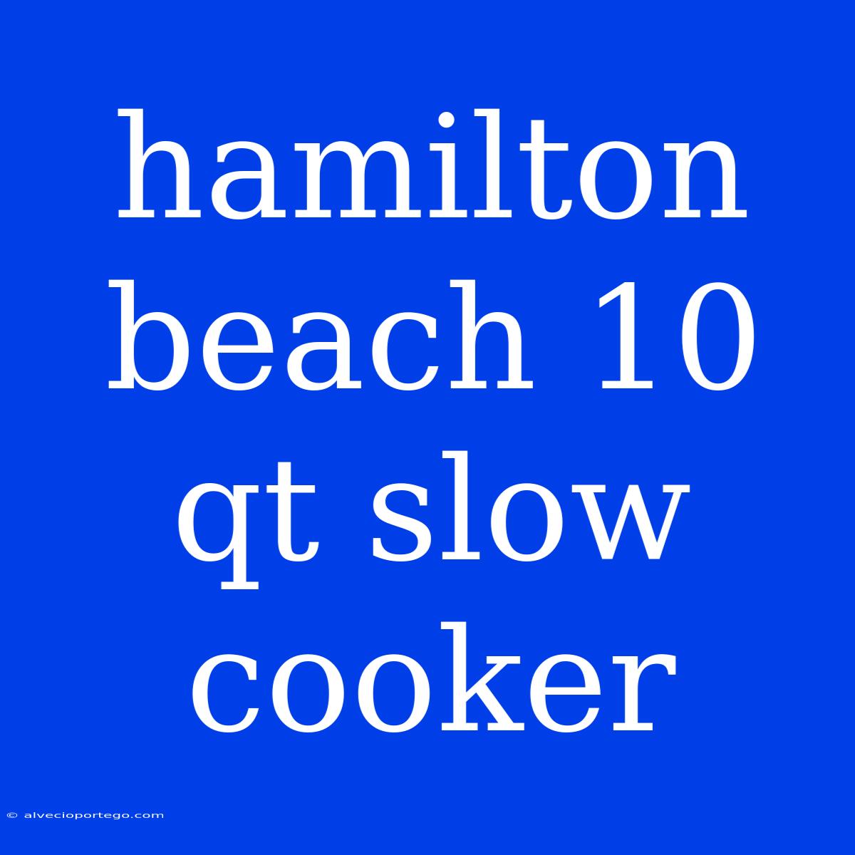 Hamilton Beach 10 Qt Slow Cooker