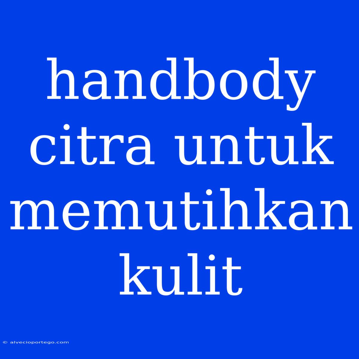 Handbody Citra Untuk Memutihkan Kulit