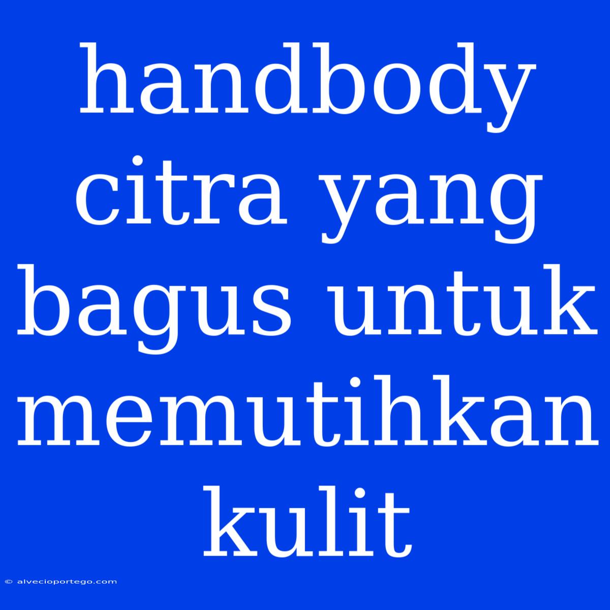 Handbody Citra Yang Bagus Untuk Memutihkan Kulit