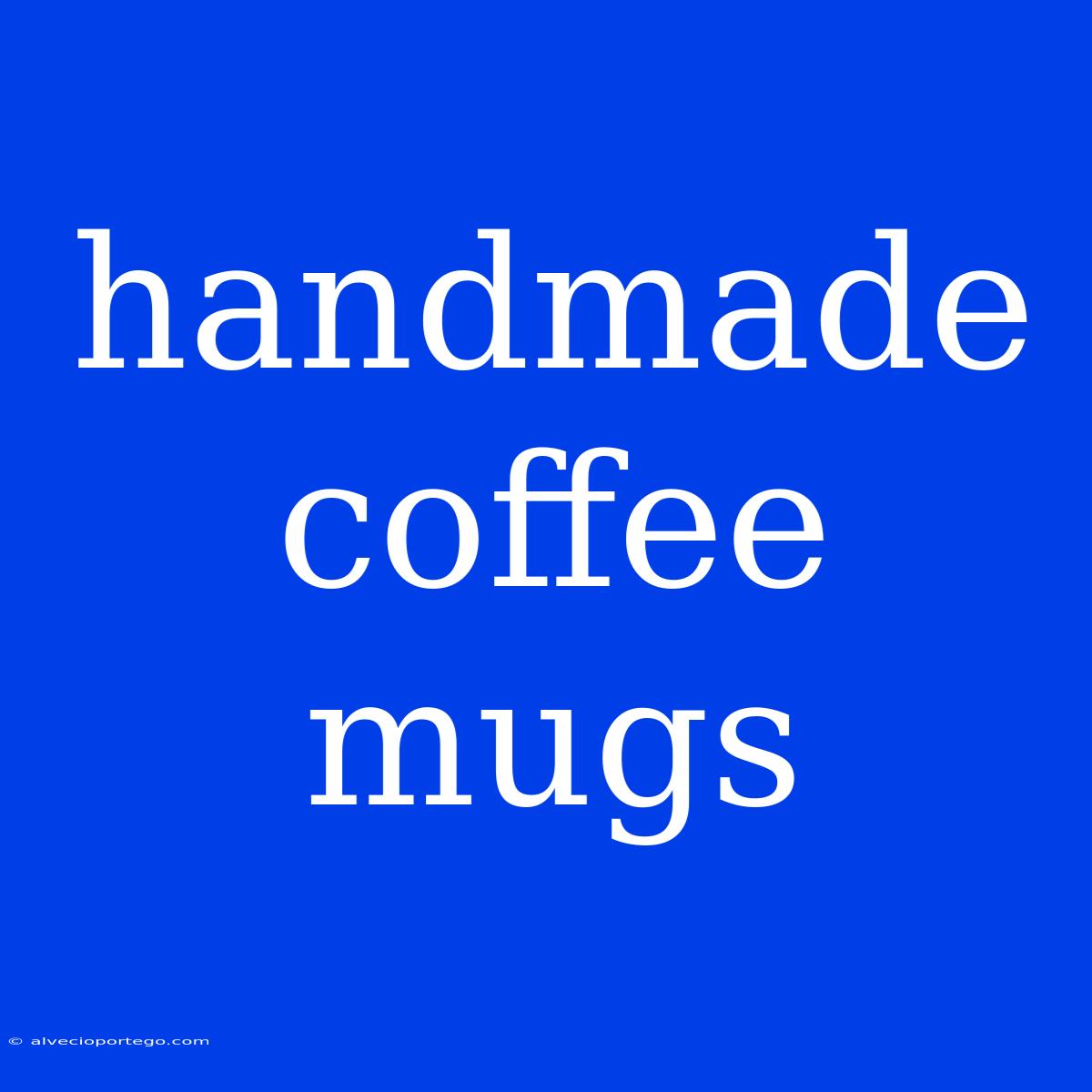 Handmade Coffee Mugs