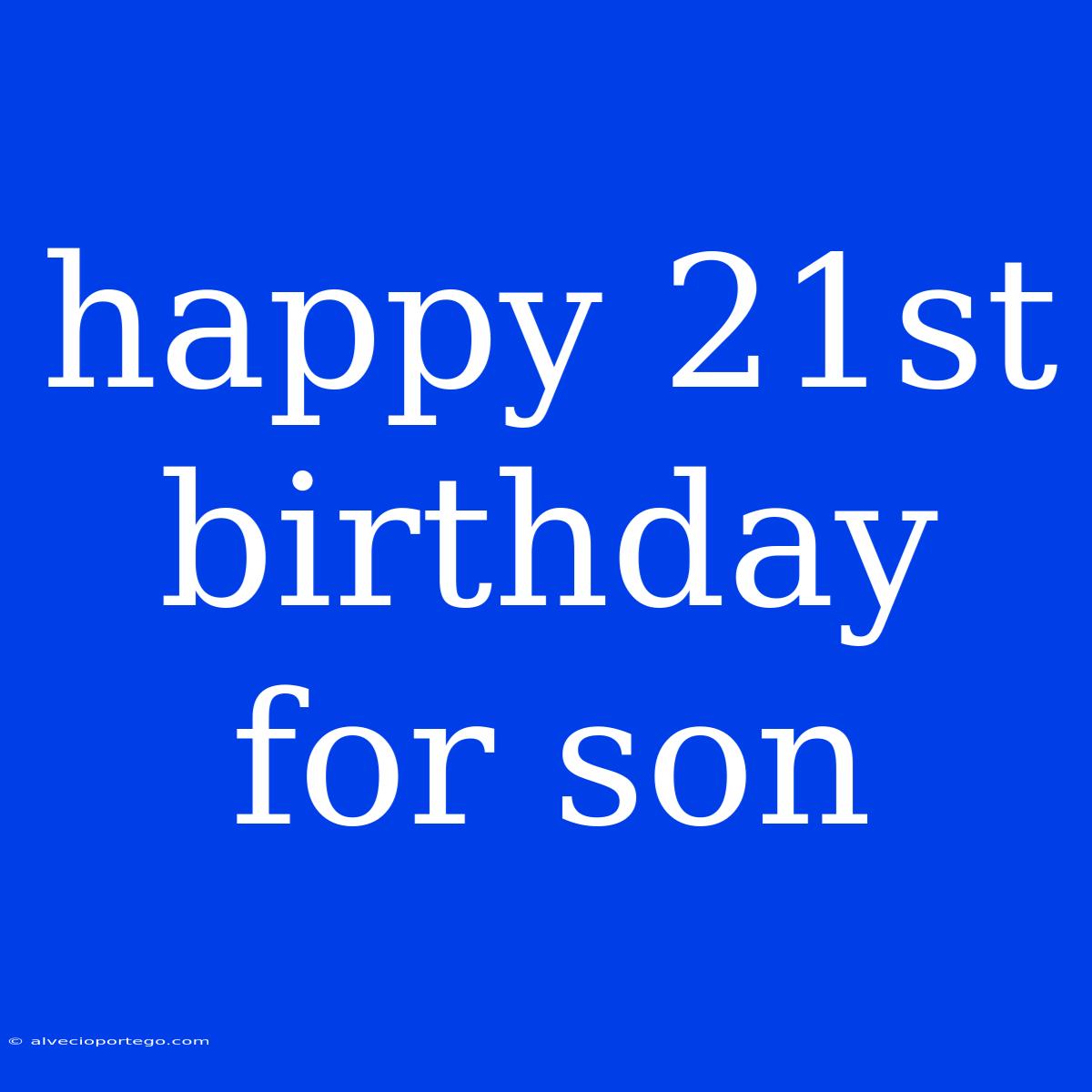 Happy 21st Birthday For Son