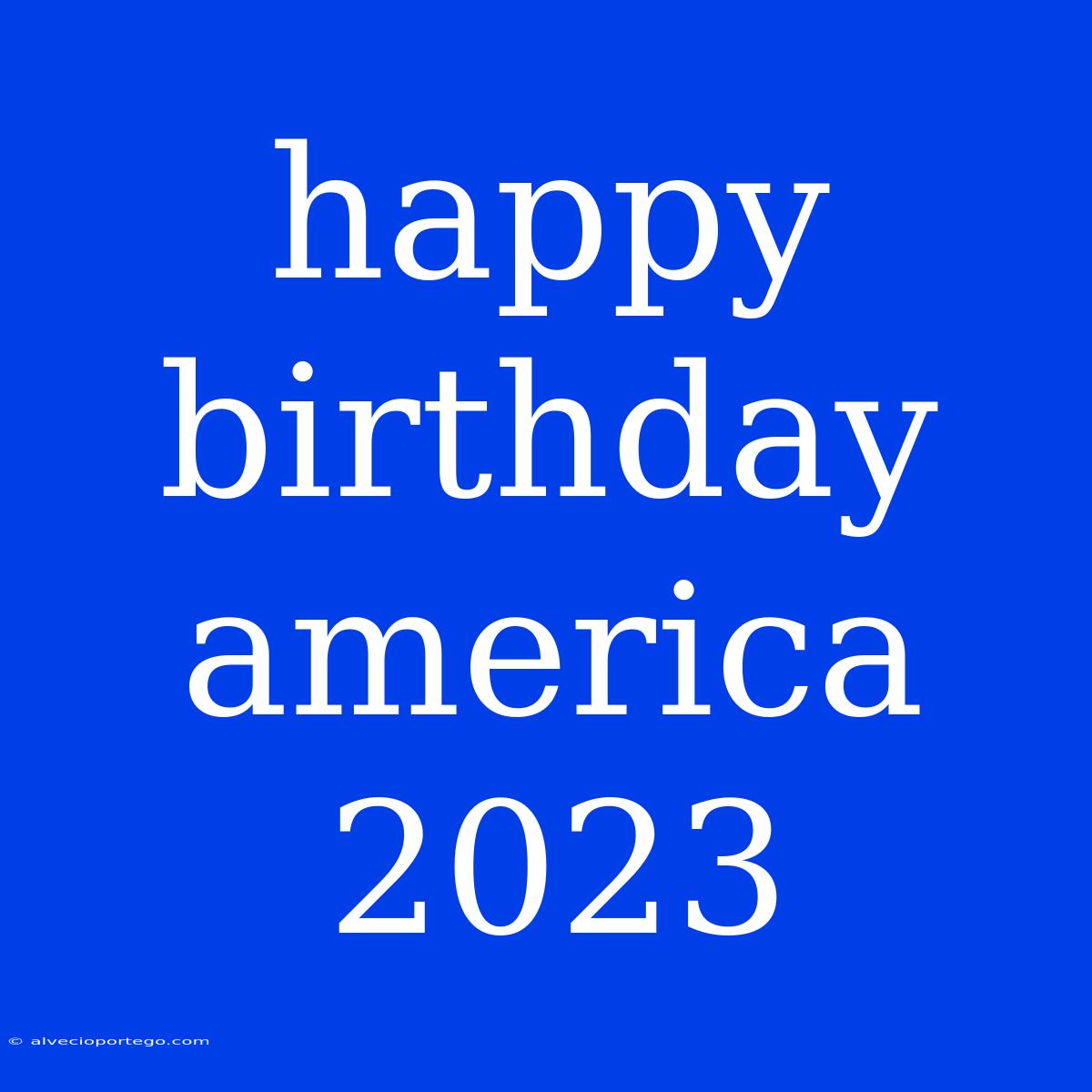 Happy Birthday America 2023