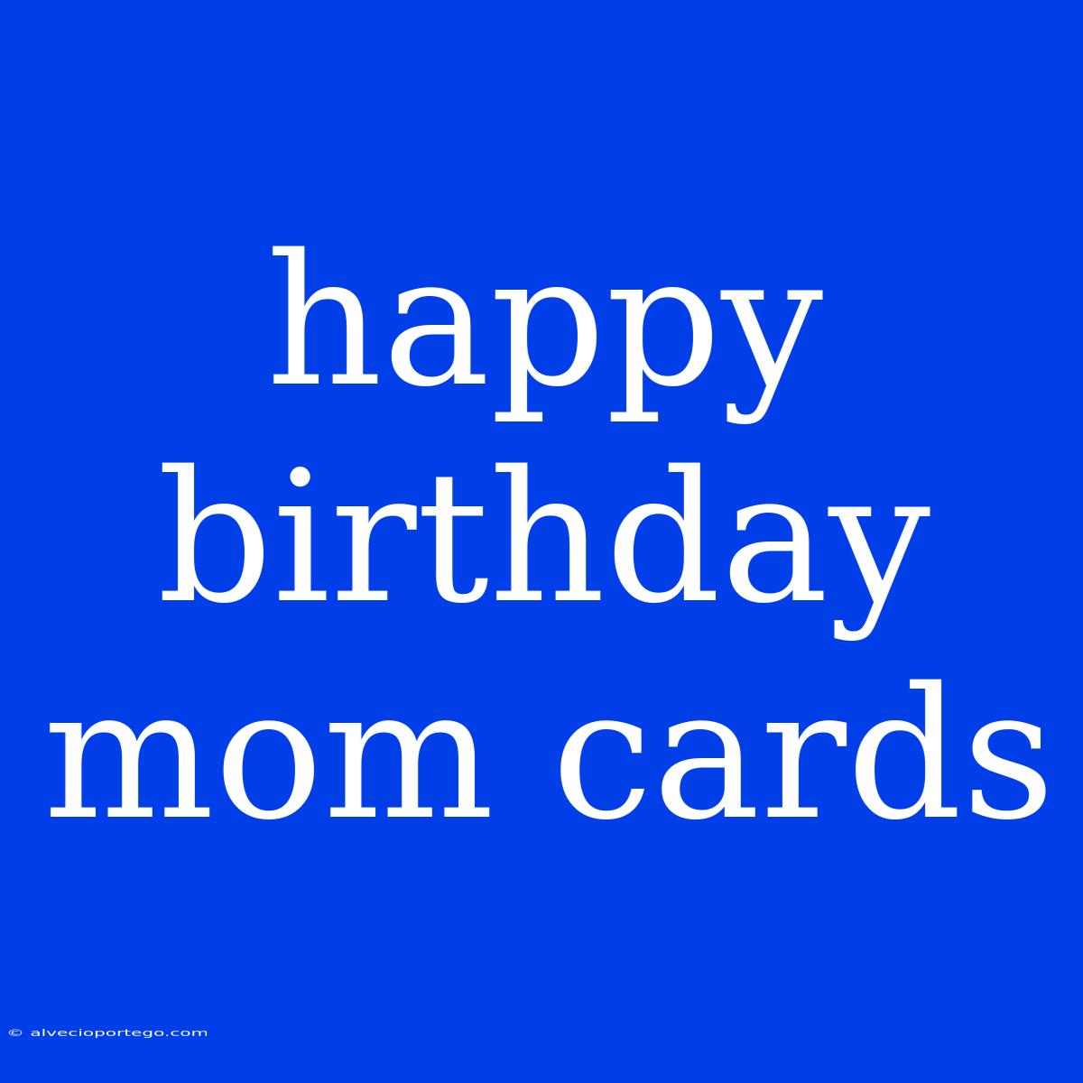 Happy Birthday Mom Cards