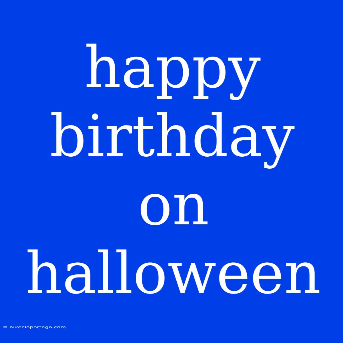 Happy Birthday On Halloween