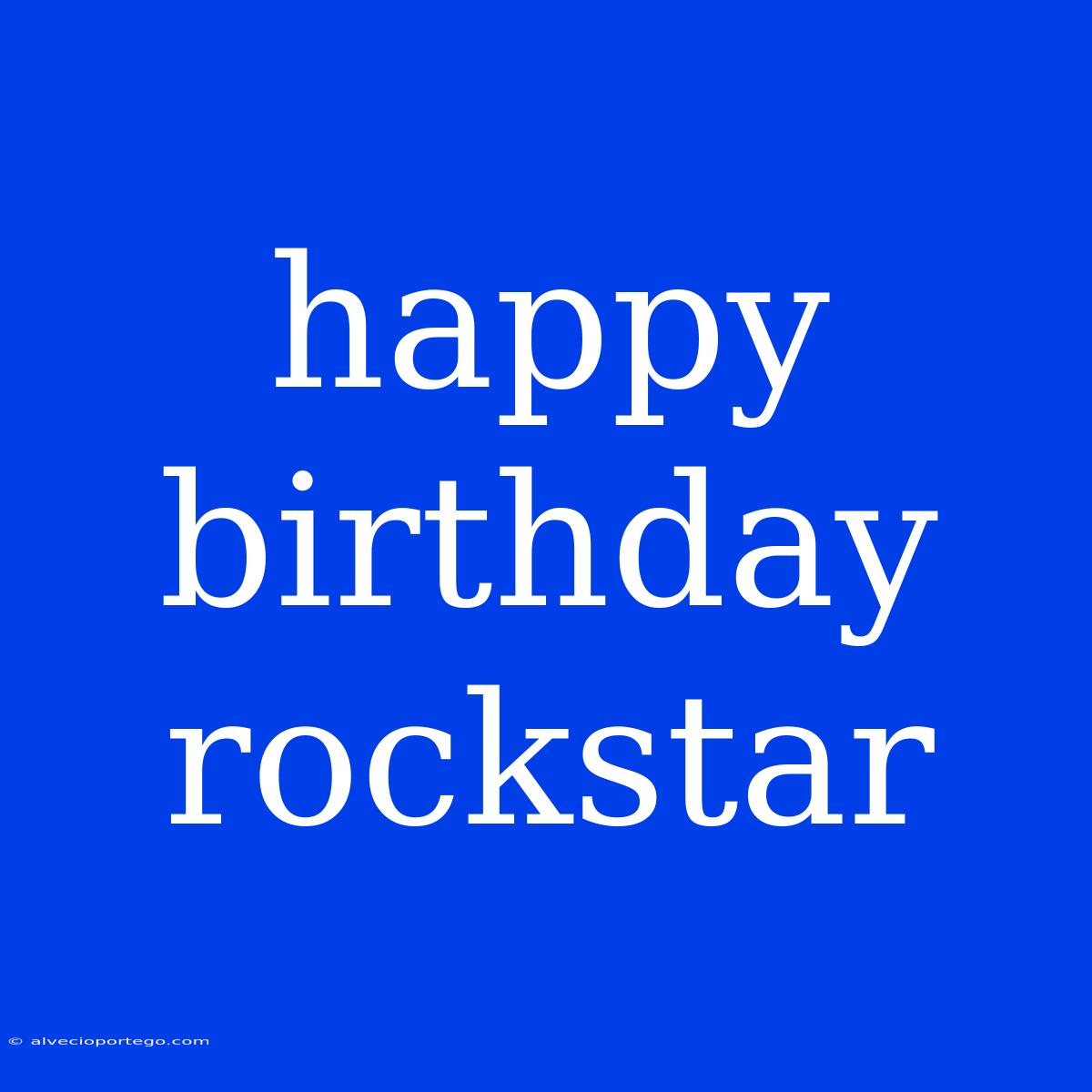 Happy Birthday Rockstar