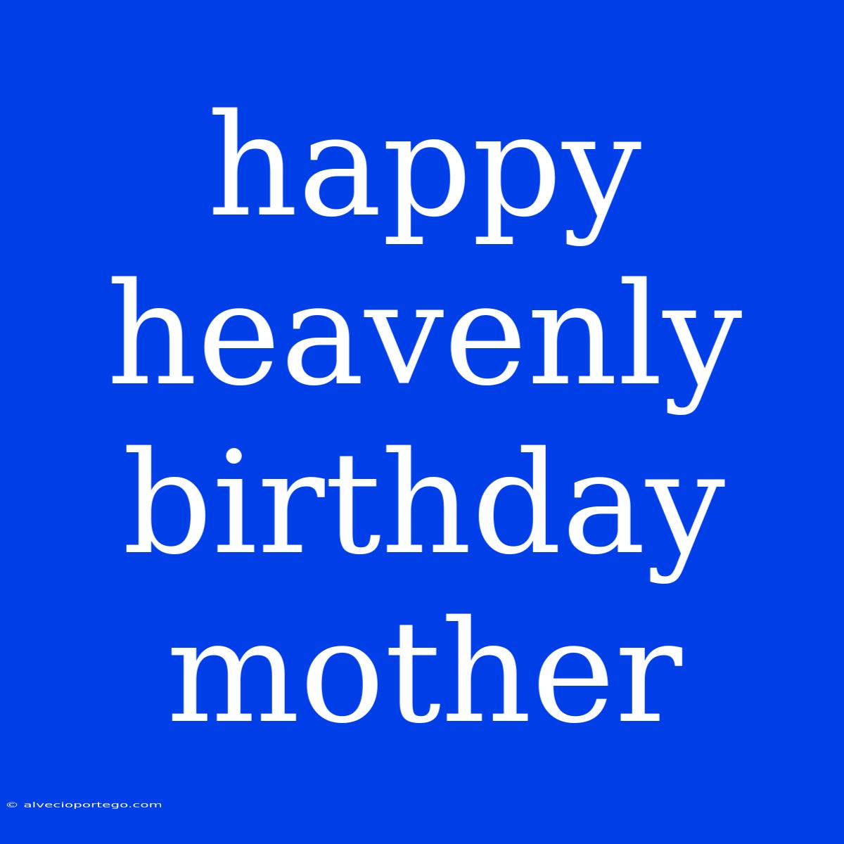 Happy Heavenly Birthday Mother