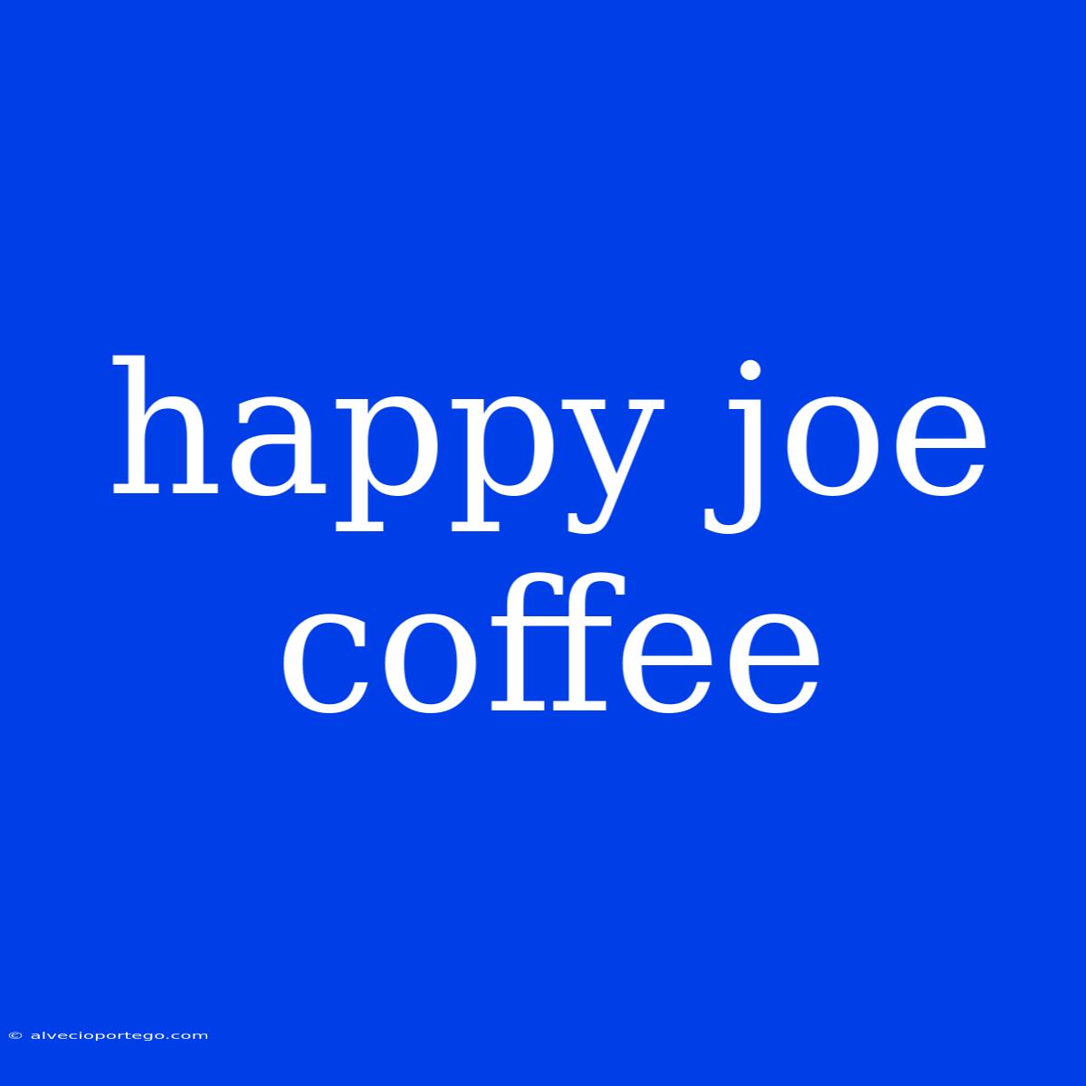 Happy Joe Coffee