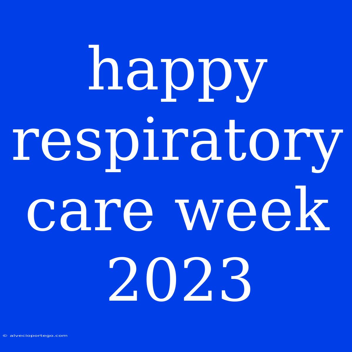 Happy Respiratory Care Week 2023