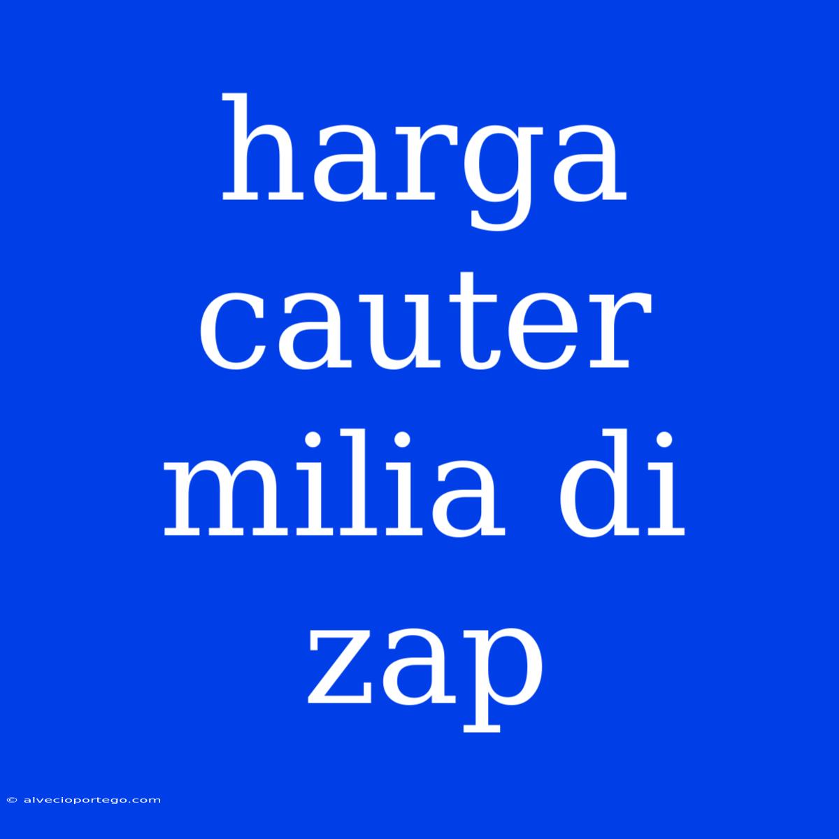 Harga Cauter Milia Di Zap