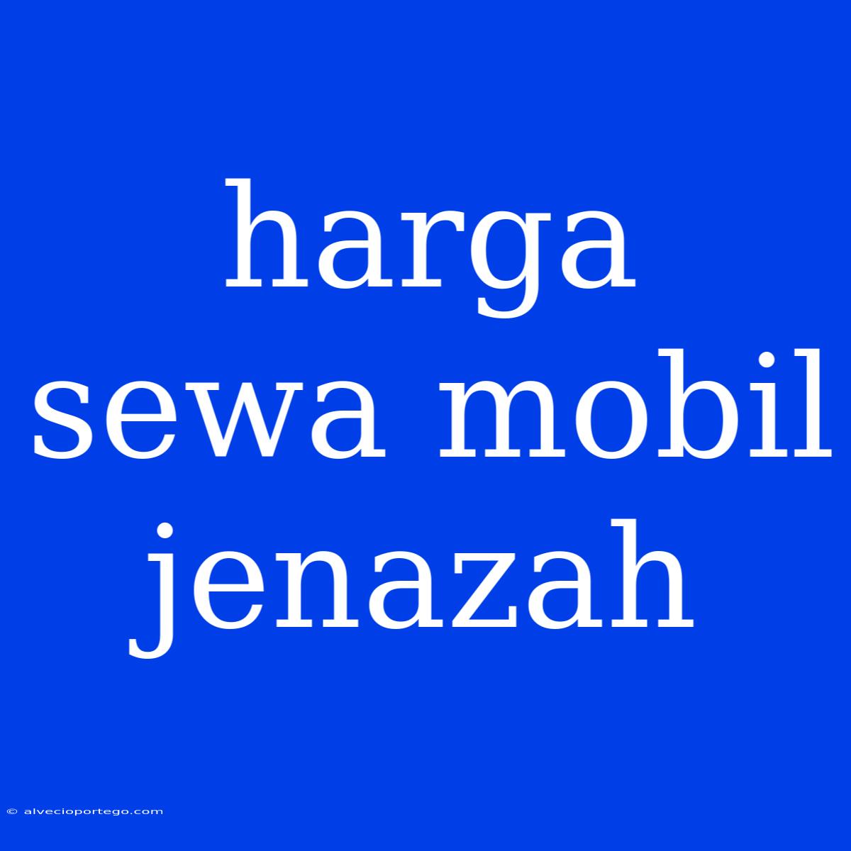 Harga Sewa Mobil Jenazah