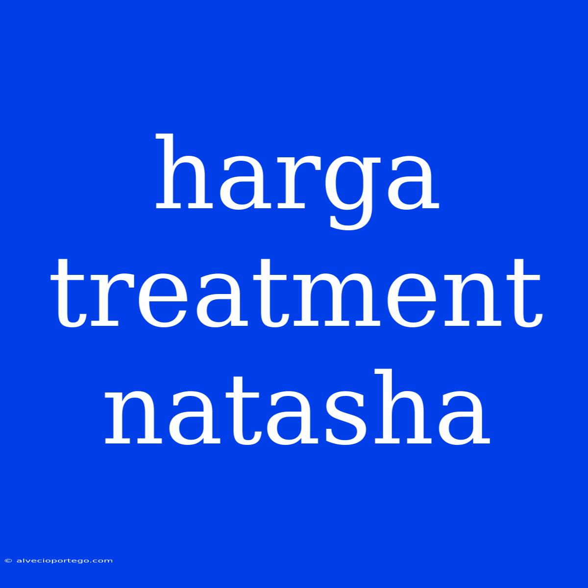 Harga Treatment Natasha