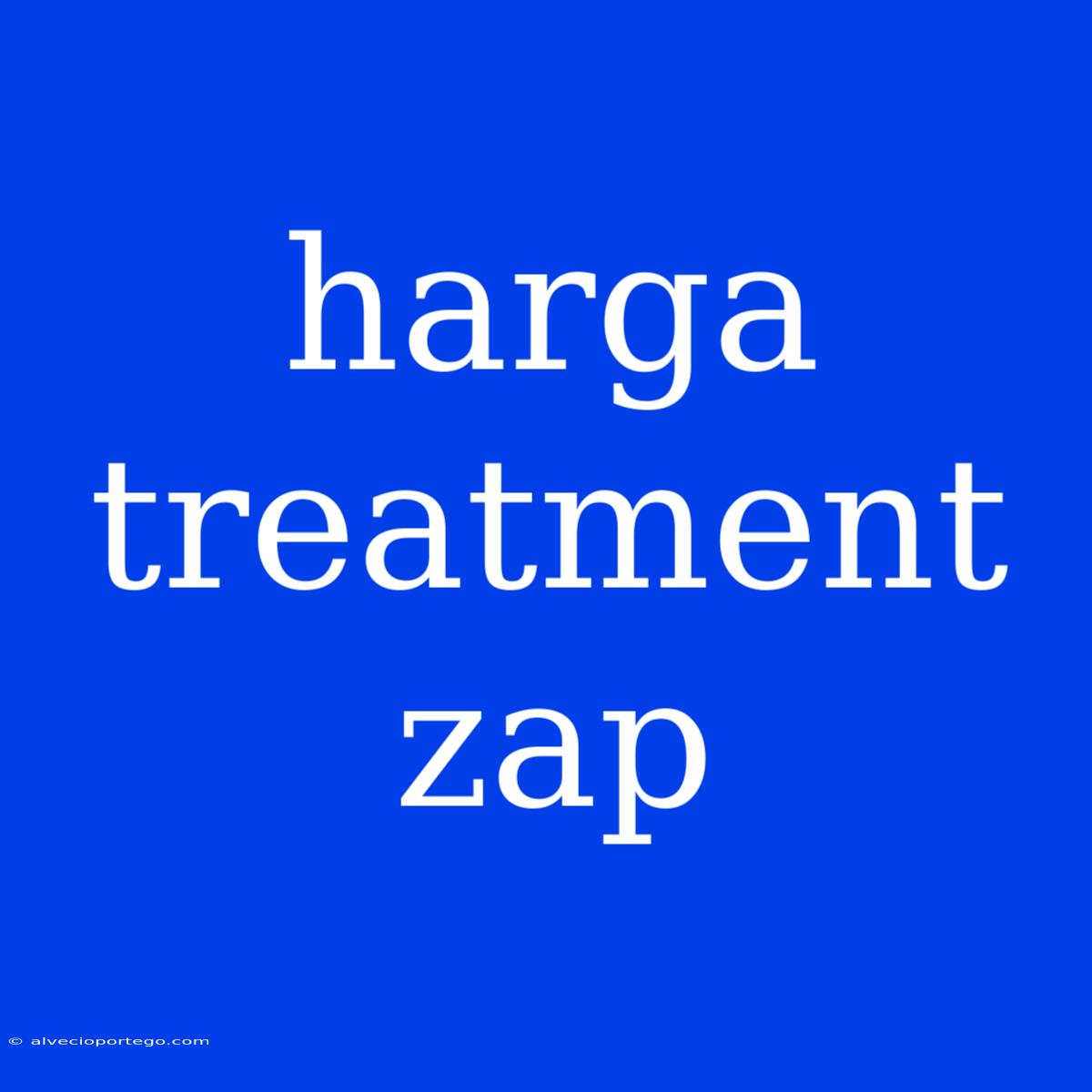 Harga Treatment Zap