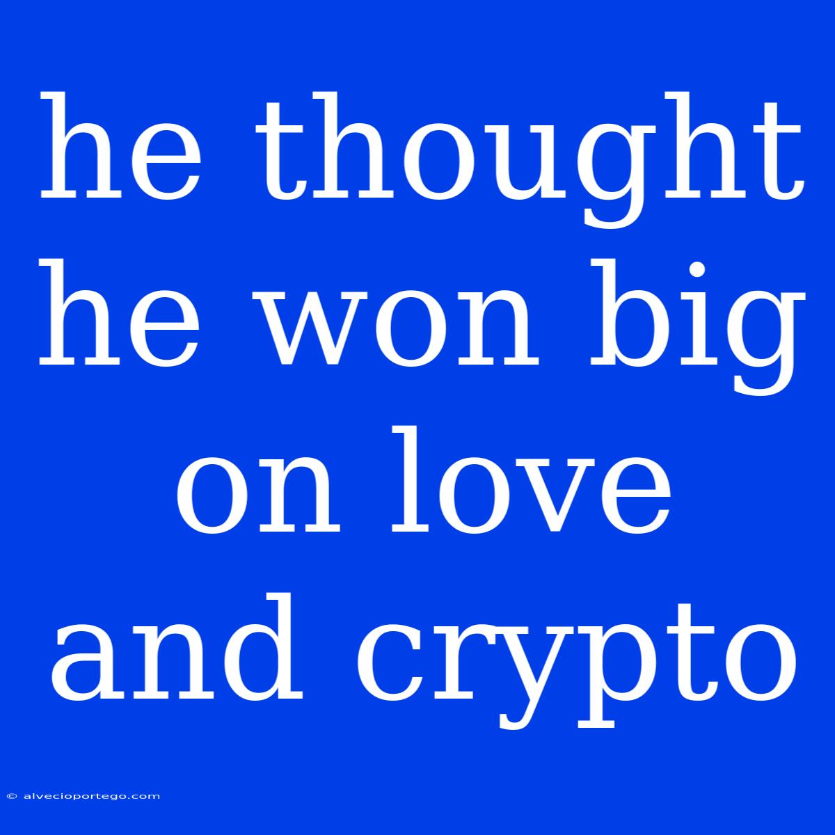 He Thought He Won Big On Love And Crypto