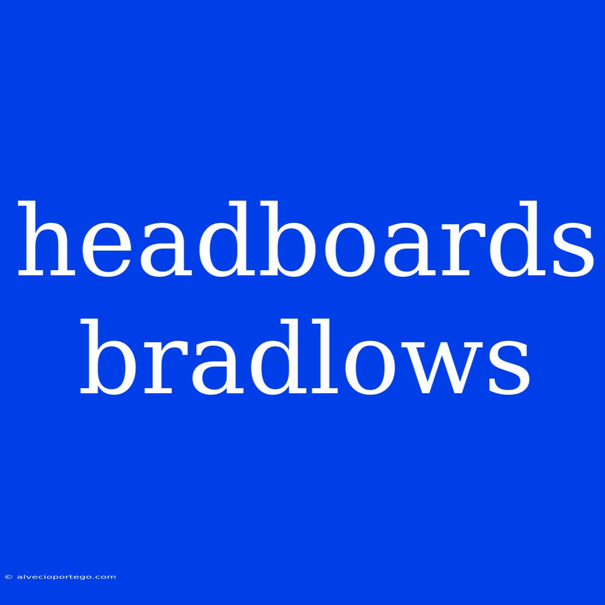 Headboards Bradlows