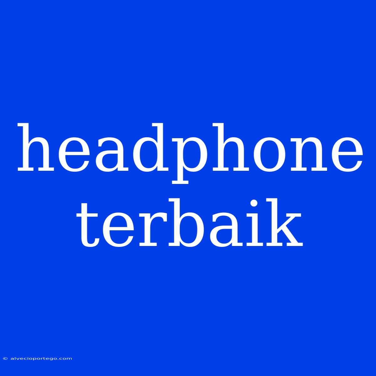 Headphone Terbaik