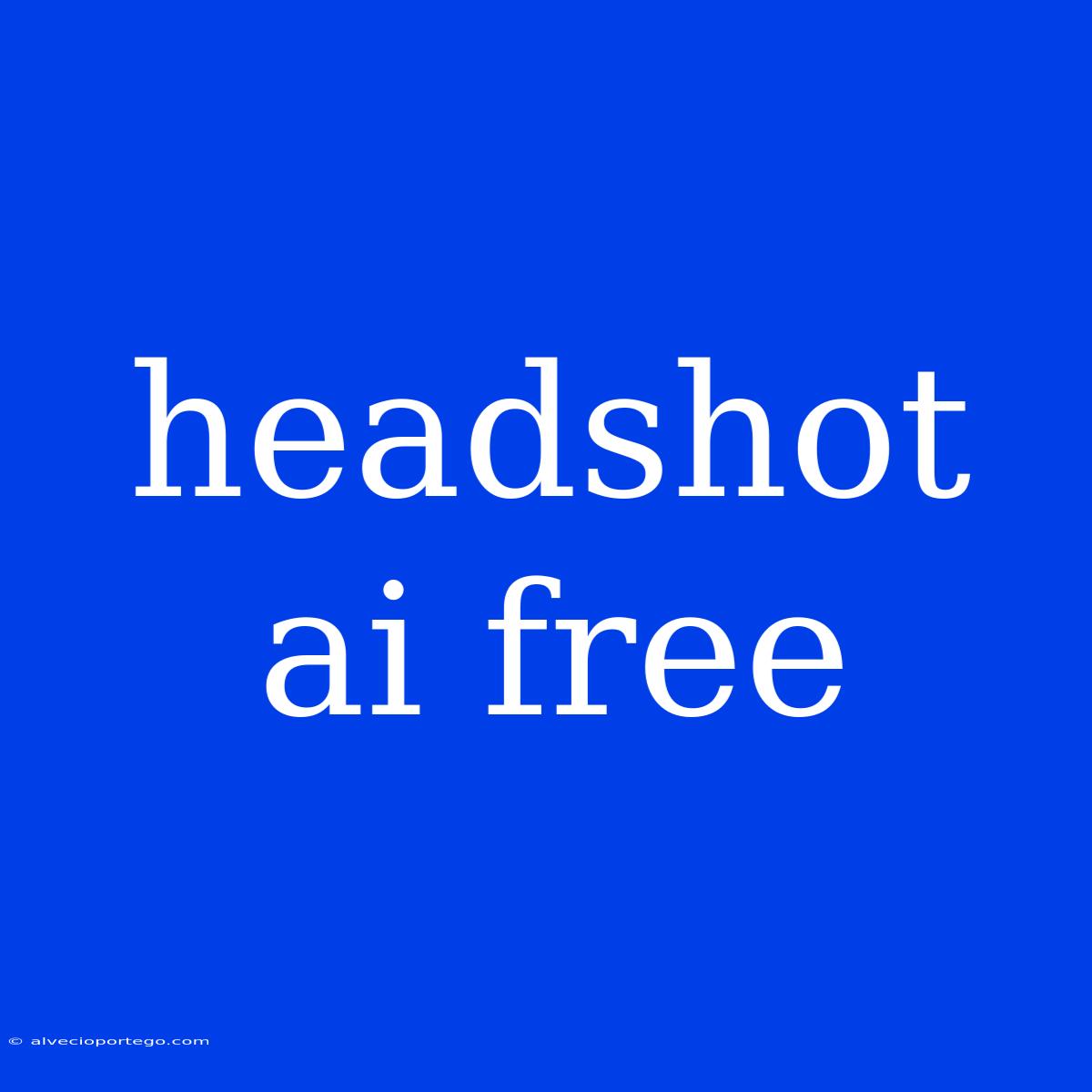 Headshot Ai Free