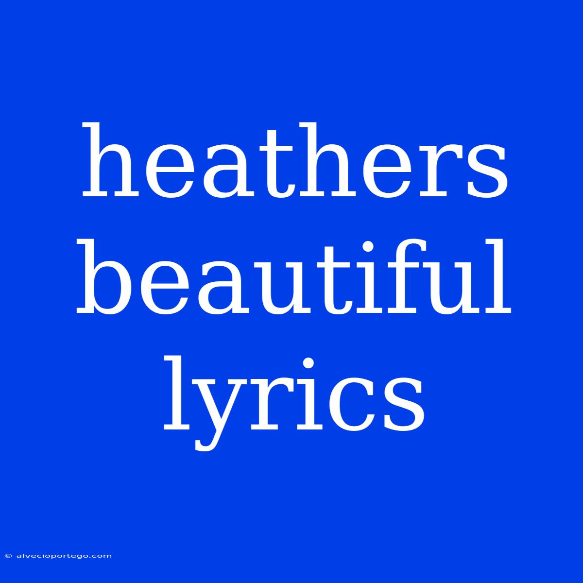 Heathers Beautiful Lyrics