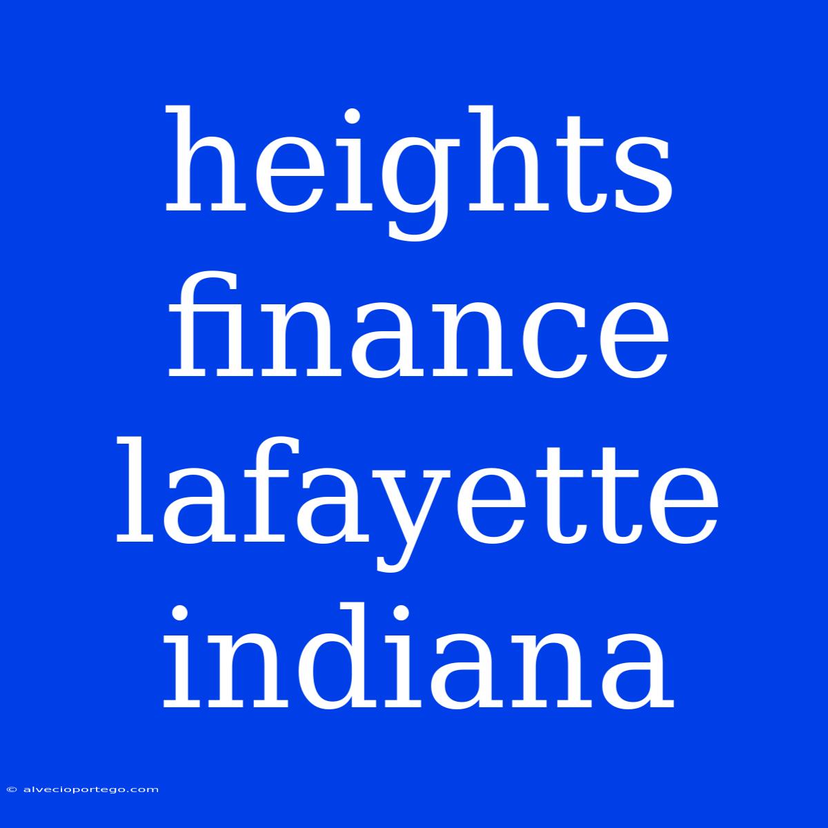 Heights Finance Lafayette Indiana